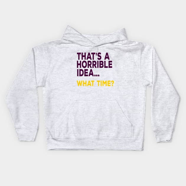 That's A Horrible Idea ... What Time? Kids Hoodie by VintageArtwork